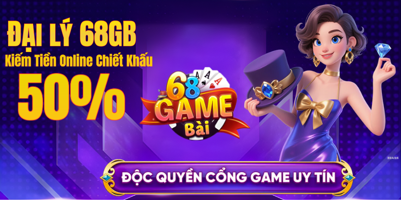 Đại Lý 68GB - Chiết Khấu Hoa Hồng Khủng Đến 50% | 68gamebai.is